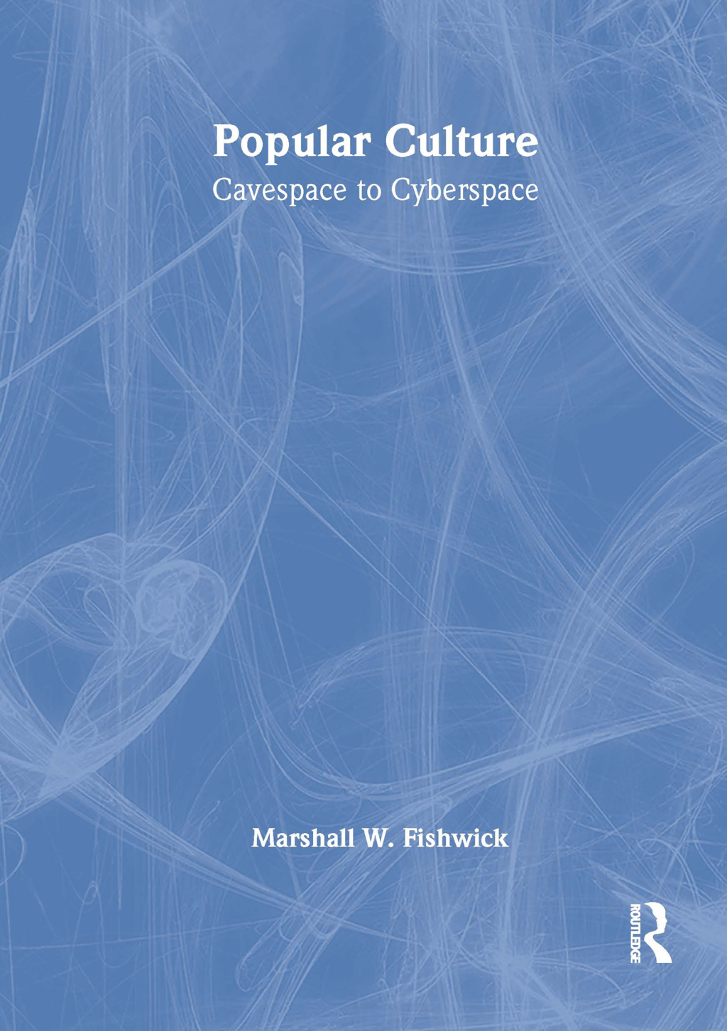 Popular Culture Cavespace to Cyberspace 1st Edition