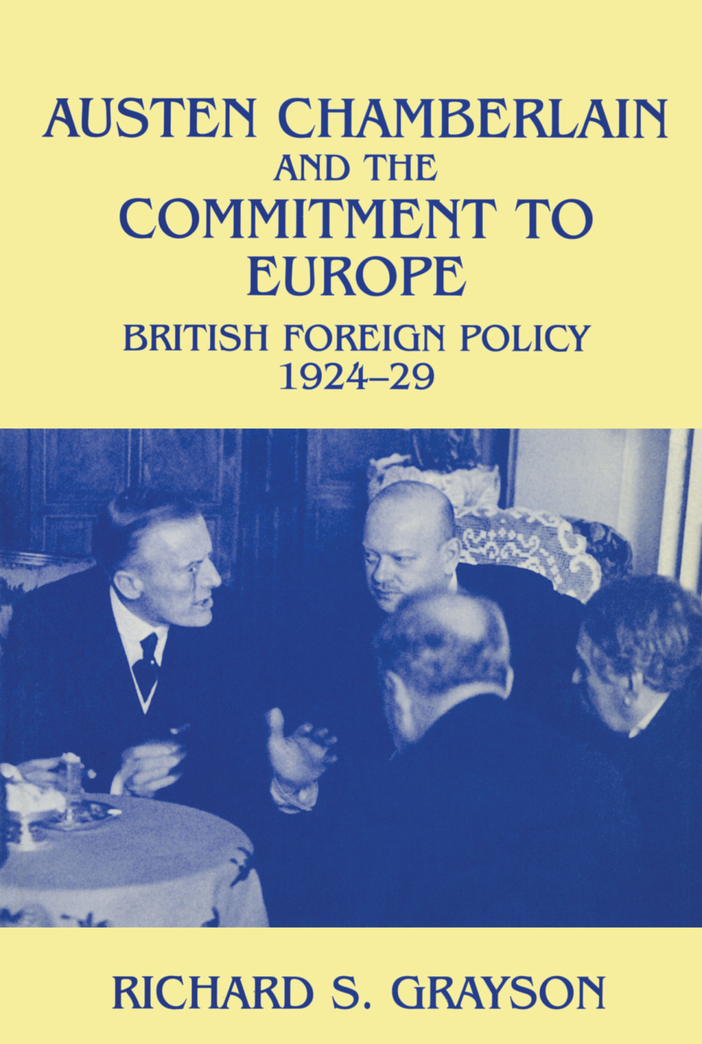 Austen Chamberlain and the Commitment to Europe British Foreign Policy 1924-1929 1st Edition