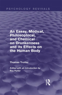 Imagen de portada: An Essay, Medical, Philosophical, and Chemical on Drunkenness and its Effects on the Human Body (Psychology Revivals) 1st edition 9780415720090