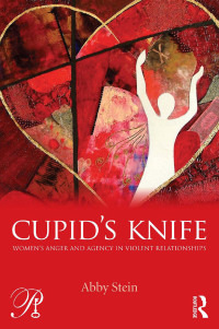 Cover image: Cupid's Knife: Women's Anger and Agency in Violent Relationships 1st edition 9780415527873