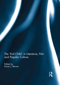 صورة الغلاف: The 'Evil Child' in Literature, Film and Popular Culture 1st edition 9781138841819