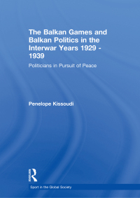 Imagen de portada: The Balkan Games and Balkan Politics in the Interwar Years 1929 – 1939 1st edition 9781138880450