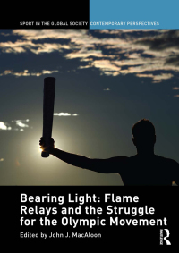 Cover image: Bearing Light: Flame Relays and the Struggle for the Olympic Movement 1st edition 9781138849730