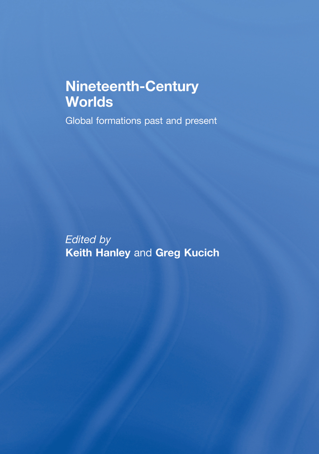 Nineteenth-Century Worlds Global formations past and present 1st Edition