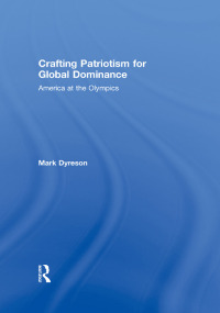 Cover image: Crafting Patriotism for Global Dominance 1st edition 9780415445689