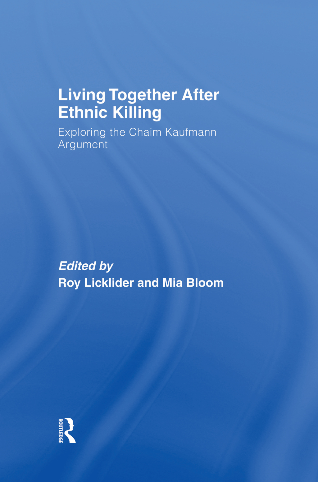 Living Together After Ethnic Killing Exploring the Chaim Kaufman Argument 1st Edition