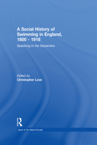 Cover image: A Social History of Swimming in England, 1800 – 1918 1st edition 9780415390767