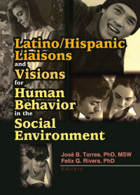 Omslagafbeelding: Latino/Hispanic Liaisons and Visions for Human Behavior in the Social Environment 1st edition 9780789016577
