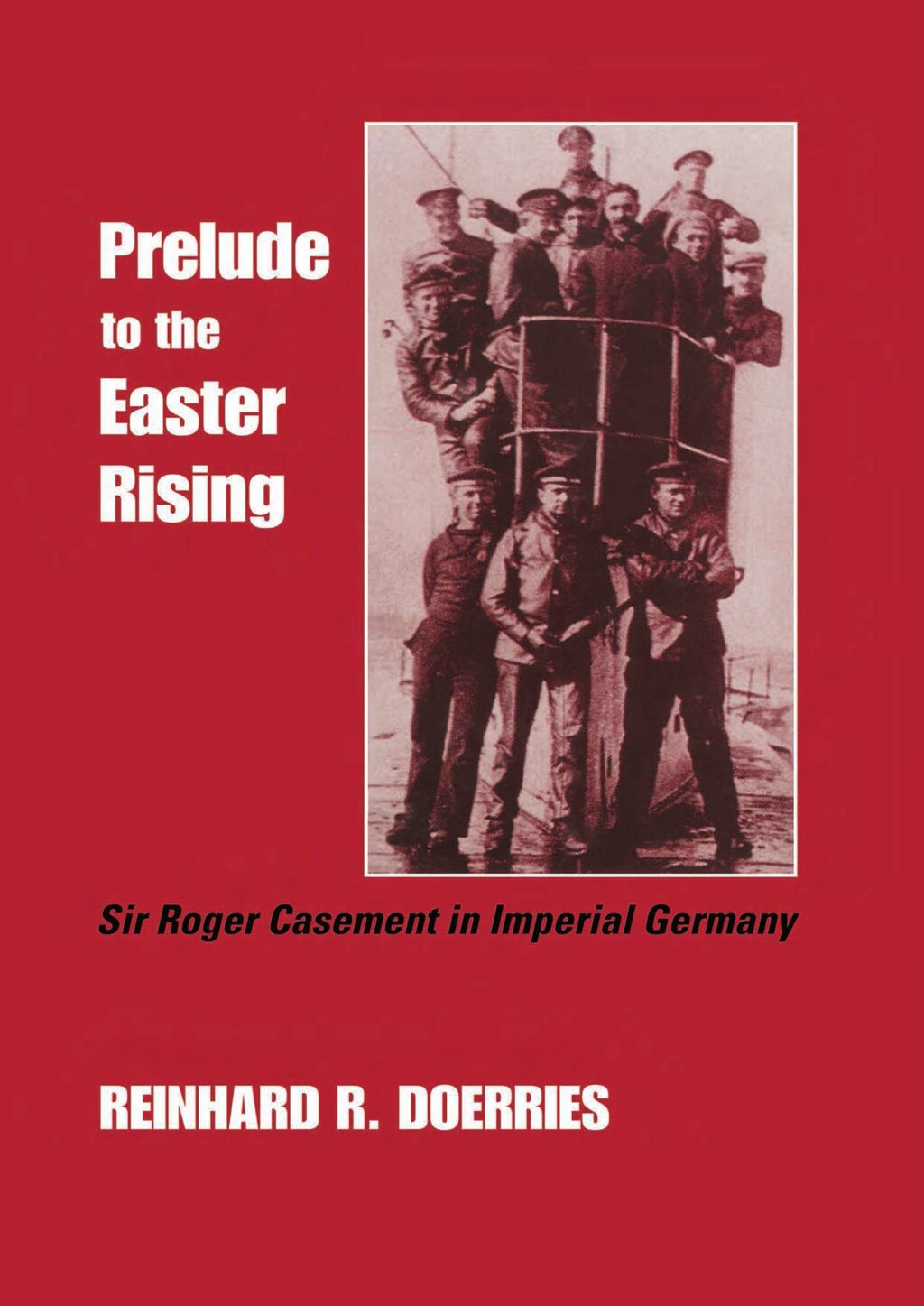 Prelude to the Easter Rising Sir Roger Casement in Imperial Germany 1st Edition
