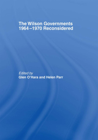 表紙画像: The Wilson Governments 1964-1970 Reconsidered 1st edition 9780415759052
