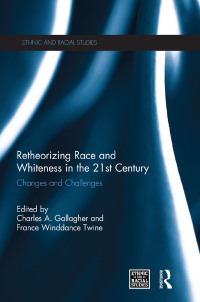 Cover image: Retheorizing Race and Whiteness in the 21st Century 1st edition 9780415849326