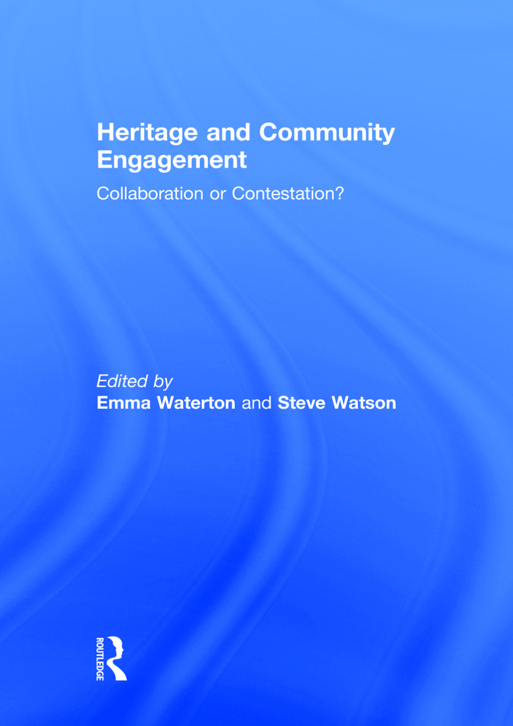 Heritage and Community Engagement Collaboration or Contestation? 1st Edition