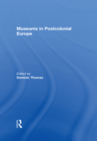 Cover image: Museums in Postcolonial Europe 1st edition 9780415637480