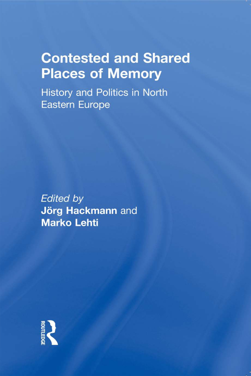 Contested and Shared Places of Memory History and politics in North Eastern Europe 1st Edition