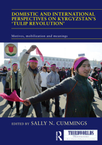 Cover image: Domestic and International Perspectives on Kyrgyzstan’s ‘Tulip Revolution’ 1st edition 9780415491907