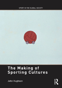 Imagen de portada: The Making of Sporting Cultures 1st edition 9780415468367