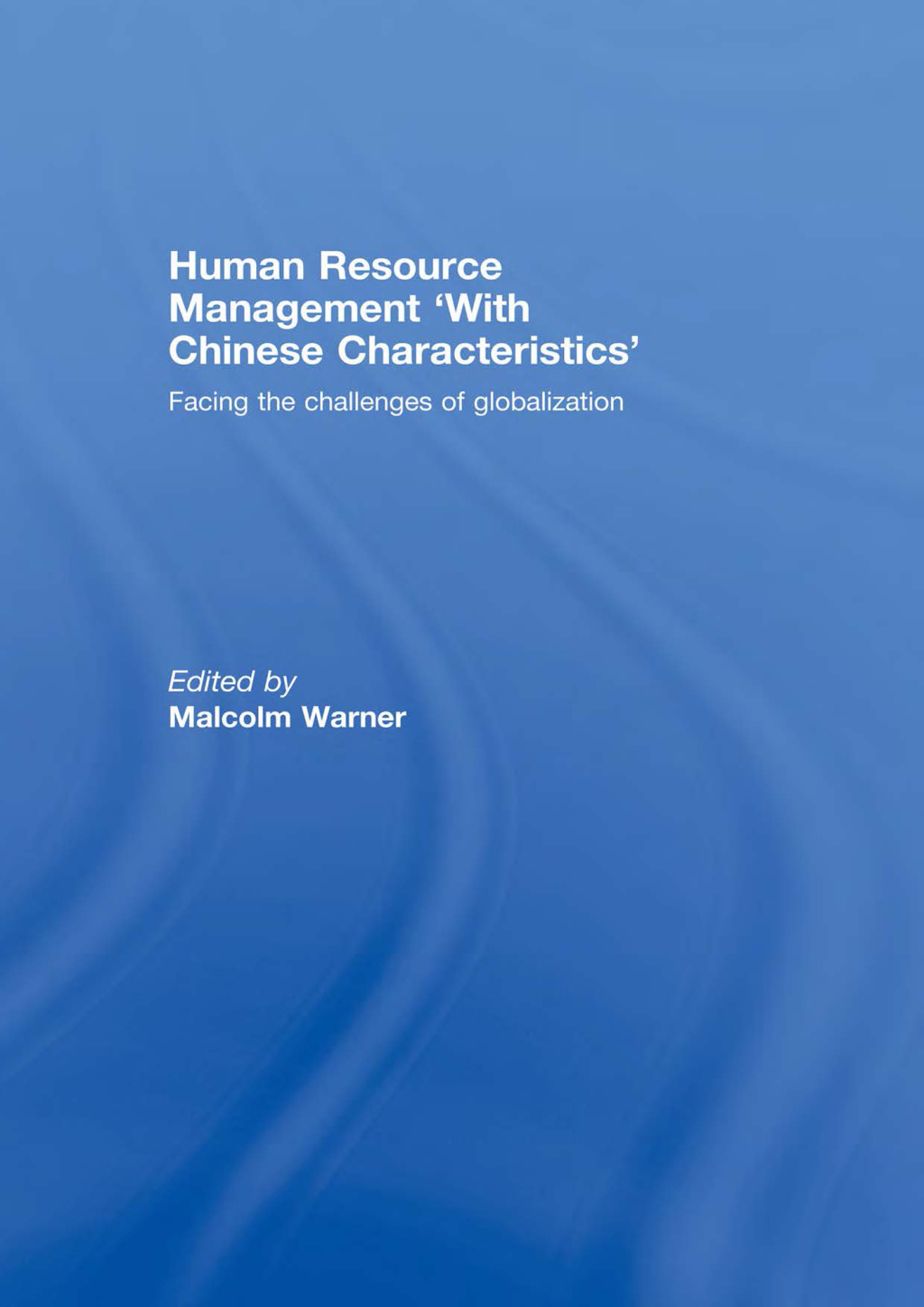 Human Resource Management ‘with Chinese Characteristics’ Facing the Challanges of Globalization 1st Edition