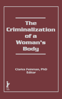 Cover image: The Criminalization of a Woman's Body 1st edition 9781560230090