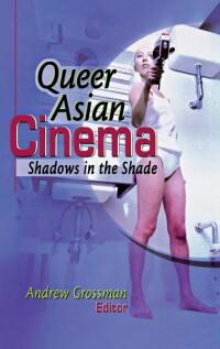Titelbild: Queer Asian Cinema 1st edition 9781560231394