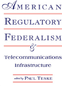 صورة الغلاف: American Regulatory Federalism and Telecommunications Infrastructure 1st edition 9780805816150