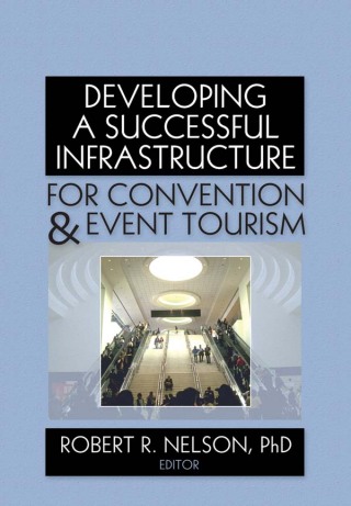 Cover image: Developing a Successful Infrastructure for Convention and Event Tourism 1st edition 9780789037510