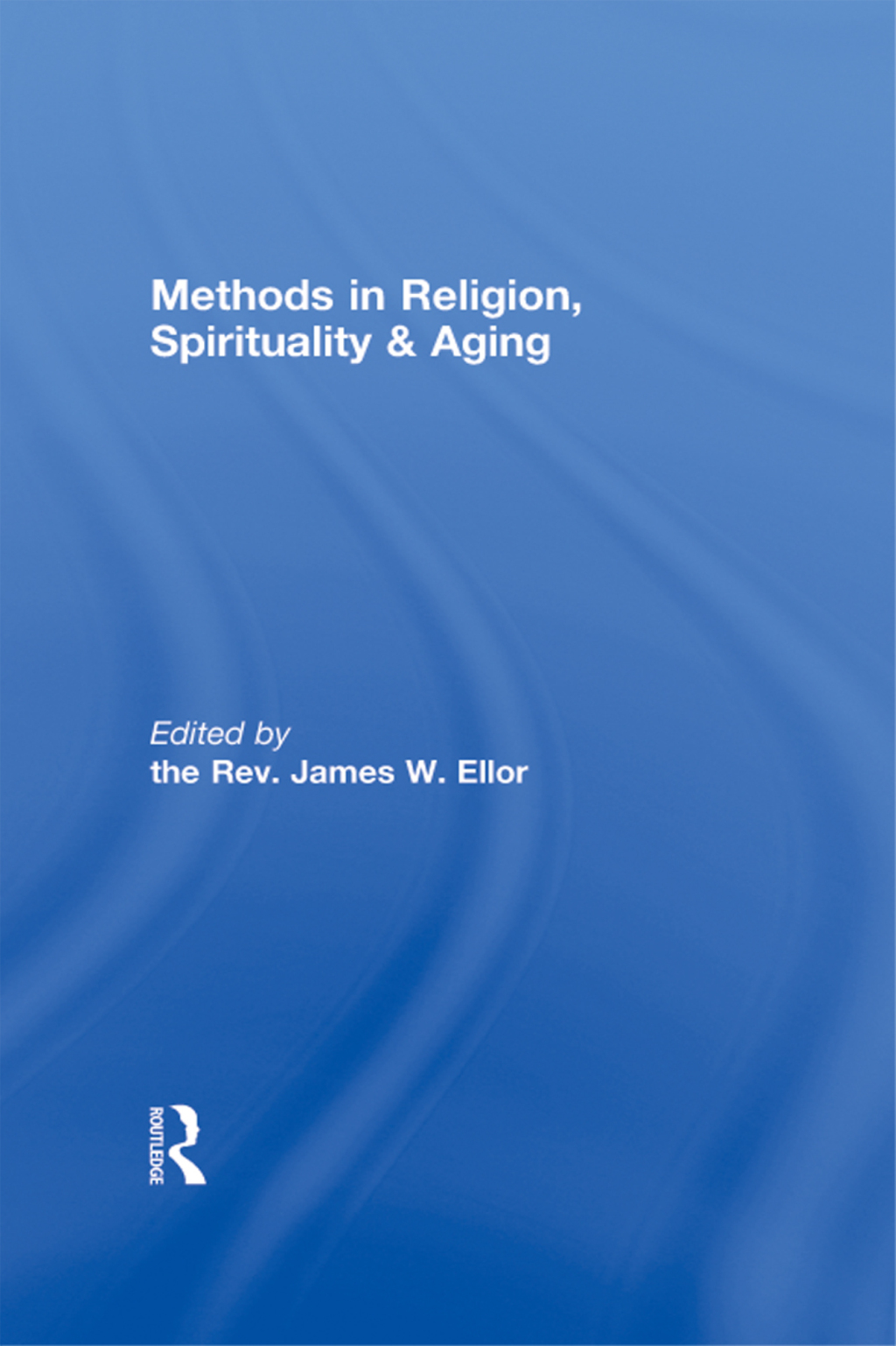Methods in Religion, Spirituality & Aging 1st Edition