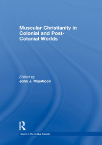 Imagen de portada: Muscular Christianity and the Colonial and Post-Colonial World 1st edition 9780415390743