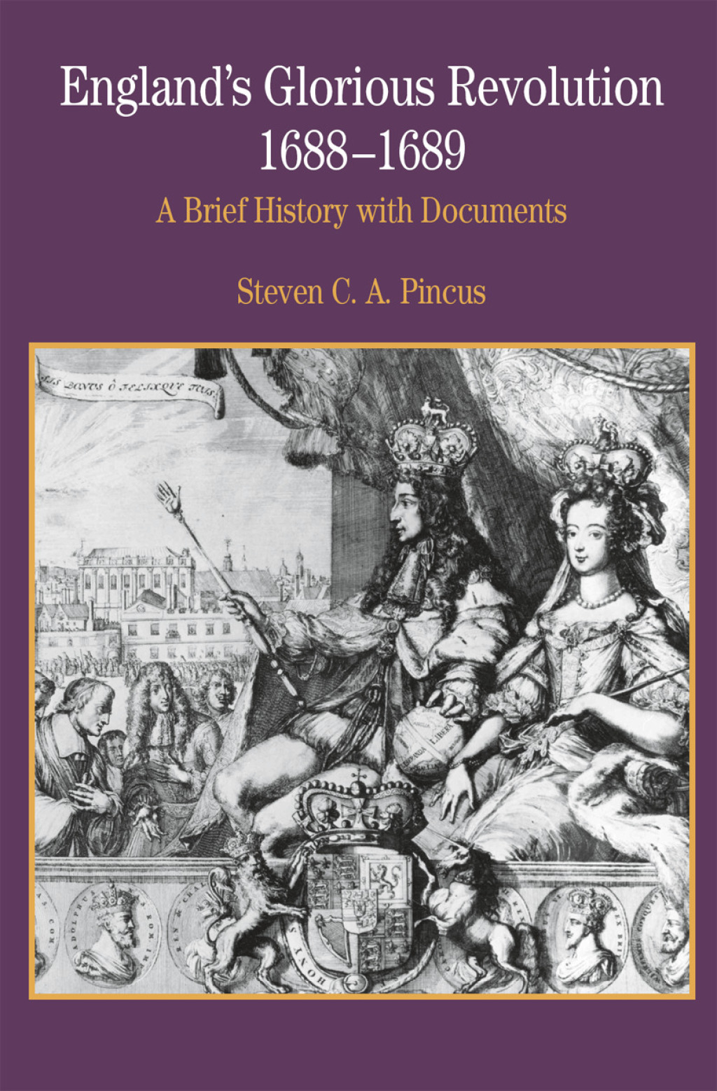 England’s Glorious Revolution 1688-1689 A Brief History with Documents 1st Edition