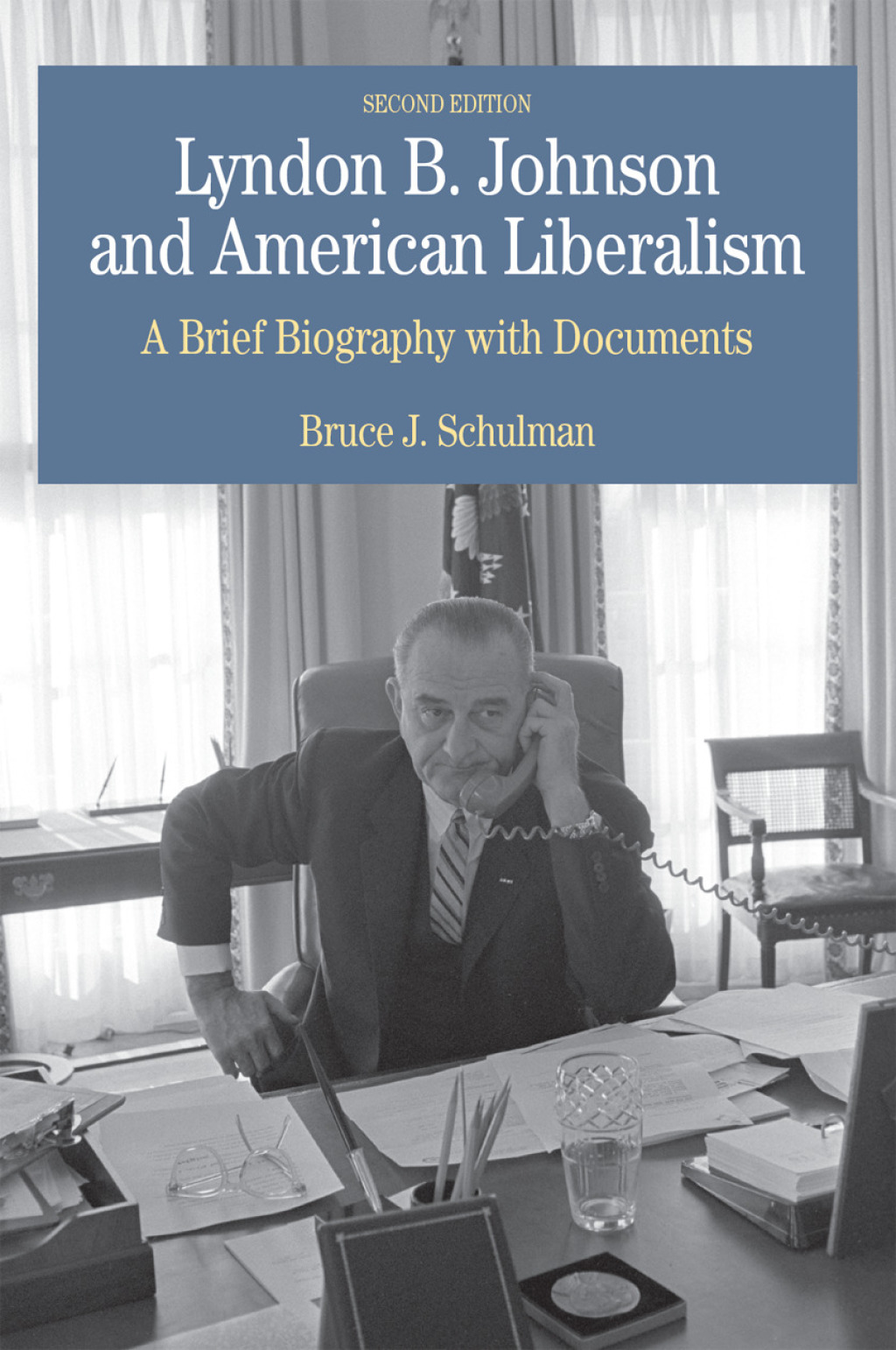 Lyndon B. Johnson and American Liberalism A Brief Biography with Documents 2nd Edition