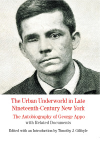 Cover image: The Urban Underworld in Late Nineteenth-Century New York: The Autobiography of George Appo 1st edition 9780312607623