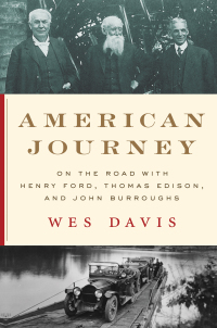 Cover image: American Journey: On the Road with Henry Ford, Thomas Edison, and John Burroughs 9781324000327