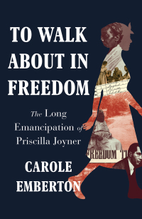 Imagen de portada: To Walk About in Freedom: The Long Emancipation of Priscilla Joyner 9781324050278