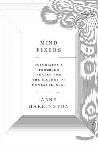 Cover image: Mind Fixers: Psychiatry's Troubled Search for the Biology of Mental Illness 9780393358063