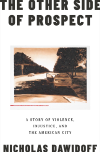 表紙画像: The Other Side of Prospect: A Story of Violence, Injustice, and the American City 9781324002024