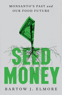 Imagen de portada: Seed Money: Monsanto's Past and Our Food Future 9781324002048