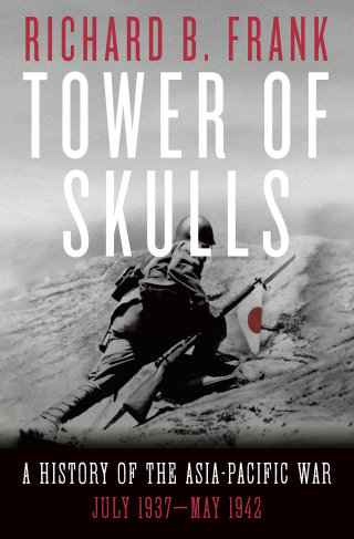 Cover image: Tower of Skulls: A History of the Asia-Pacific War: July 1937-May 1942 9780393541366