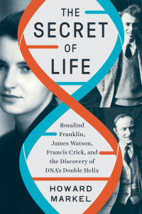 Cover image: The Secret of Life: Rosalind Franklin, James Watson, Francis Crick, and the Discovery of DNA's Double Helix 9781324050391