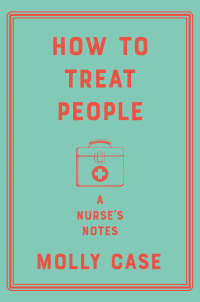 Cover image: How to Treat People: A Nurse's Notes 9780393542059