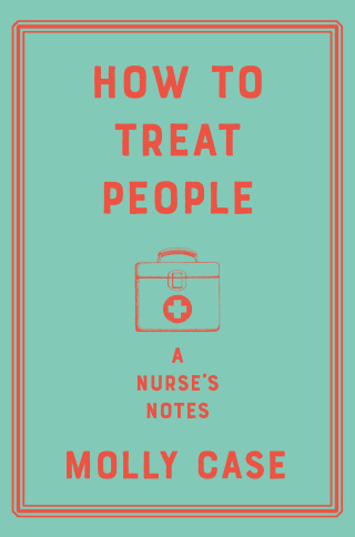 Cover image: How to Treat People: A Nurse's Notes 9780393542059