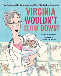 Omslagafbeelding: Virginia Wouldn't Slow Down!: The Unstoppable Dr. Apgar and Her Life-Saving Invention 1st edition 9781324003939