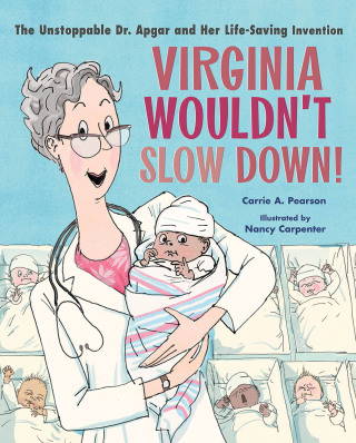 Cover image: Virginia Wouldn't Slow Down!: The Unstoppable Dr. Apgar and Her Life-Saving Invention 1st edition 9781324003939