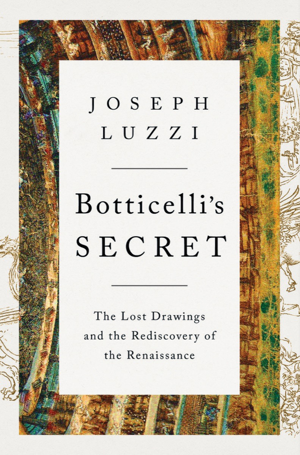 Botticelli’s Secret: The Lost Drawings and the Rediscovery of the Renaissance