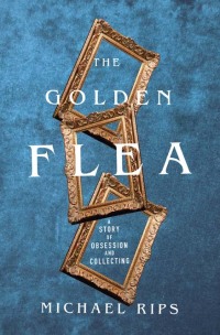 Omslagafbeelding: The Golden Flea: A Story of Obsession and Collecting 9780393867572