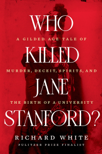 Titelbild: Who Killed Jane Stanford?: A Gilded Age Tale of Murder, Deceit, Spirits and the Birth of a University 9781324064428
