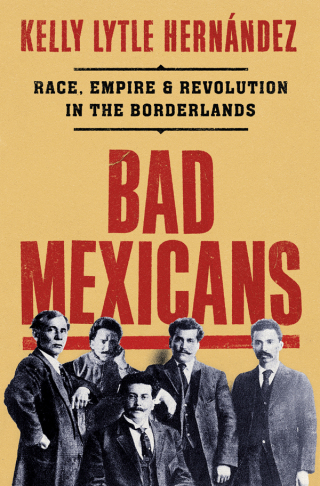 Immagine di copertina: Bad Mexicans: Race, Empire, and Revolution in the Borderlands 9781324064411