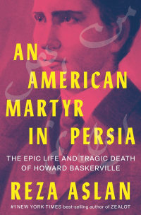 Omslagafbeelding: An American Martyr in Persia: The Epic Life and Tragic Death of Howard Baskerville 9781324004479