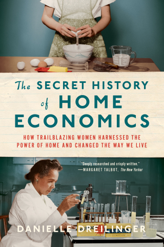 Imagen de portada: The Secret History of Home Economics: How Trailblazing Women Harnessed the Power of Home and Changed the Way We Live 9781324021865