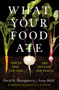 Omslagafbeelding: What Your Food Ate: How to Restore Our Land and Reclaim Our Health 9781324004530