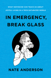 Omslagafbeelding: In Emergency, Break Glass: What Nietzsche Can Teach Us About Joyful Living in a Tech-Saturated World 9781324004790