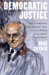 Omslagafbeelding: Democratic Justice: Felix Frankfurter, the Supreme Court, and the Making of the Liberal Establishment 9781324004875